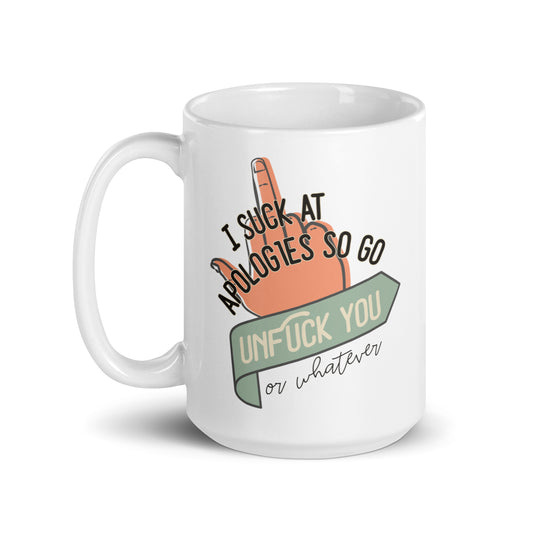 I Suck at Apologies So Go Un-Fuck You, or Whatever